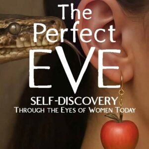 THE PERFECT EVE: Self-Discovery Through the Eyes of Women Today!