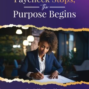 WHEN THE PAYCHECK STOPS, THE PURPOSE BEGINS: A 21-Day Guided Journal for Women Ready to Rewrite Your Story